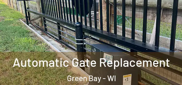  Automatic Gate Replacement Green Bay - WI