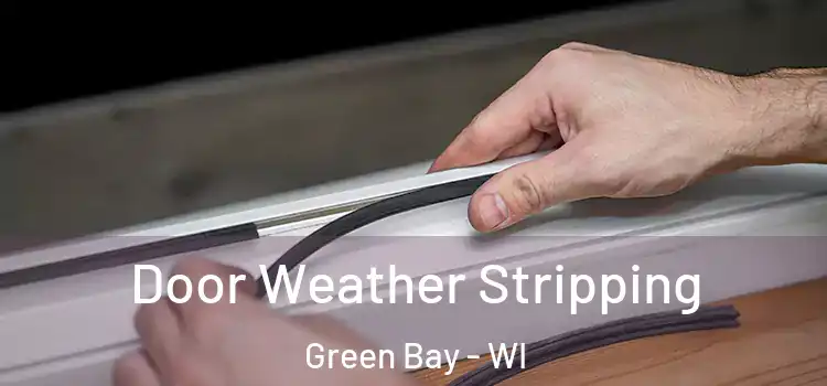  Door Weather Stripping Green Bay - WI