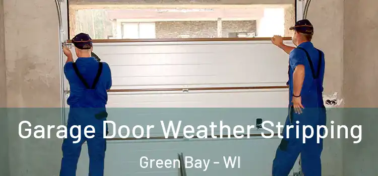  Garage Door Weather Stripping Green Bay - WI
