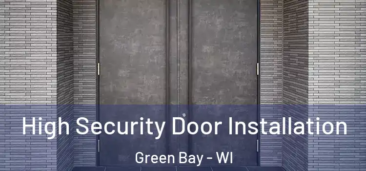  High Security Door Installation Green Bay - WI